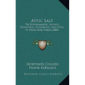Attic Salt: Or Epigrammatic Sayings, Healthful, Humorous, And Wise, In Prose And Verse (1880)