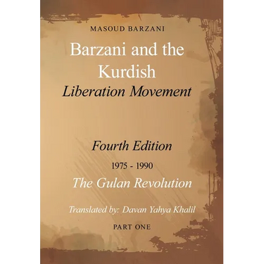 Barzani and the Kurdish Liberation Movement: Fourth Edition, 1975-1990 - The Gulan Revolution, Part One
