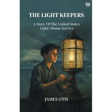 The Light Keepers A Story Of The United States Light-House Service