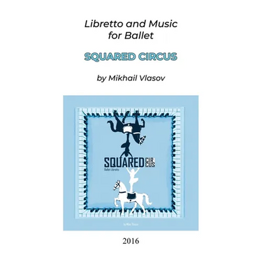 Squared Circus: Libretto and Music for Ballet
