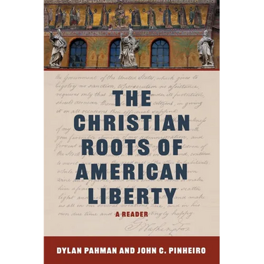 The Christian Roots of American Liberty: A Reader