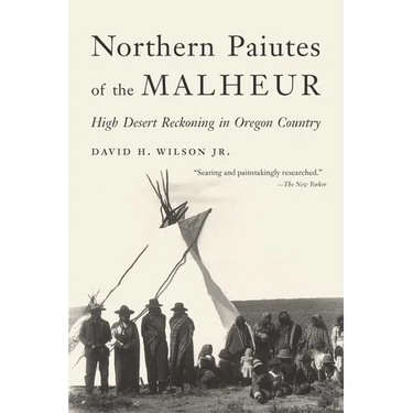 Northern Paiutes of the Malheur: High Desert Reckoning in Oregon Country