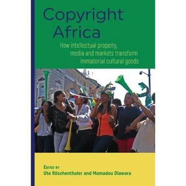 Copyright Africa: How intellectual property, media and markets transform immaterial cultural goods