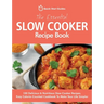 The Essential Slow Cooker Recipe Book: 100 Delicious & Nutritious Slow Cooker Recipes. Easy Calorie-Counted Cookbook To Make Your Life Simpler