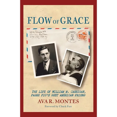 Flow of Grace: The Life of William M. Carrigan, Padre Pio's Best American Friend