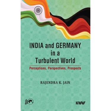 India and Germany in a Turbulent World: Perceptions, Perspectives, Prospects