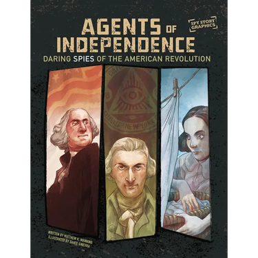 Agents of Independence: Daring Spies of the American Revolution