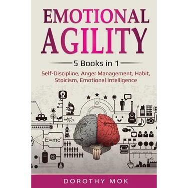 Emotional Agility: 5 Books in 1 - Self-Discipline, Anger Management, Habit, Stoicism, Emotional Intelligence: 5 Books in 1 - Self-Discipline, Anger Ma