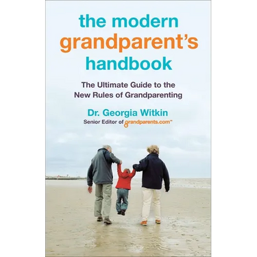 The Modern Grandparent's Handbook: The Ultimate Guide to the New Rules of Grandparenting