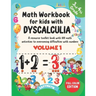 Math Workbook For Kids With Dyscalculia. A resource toolkit book with 100 math activities to overcoming difficulties with numbers. Volume 1. Full colo