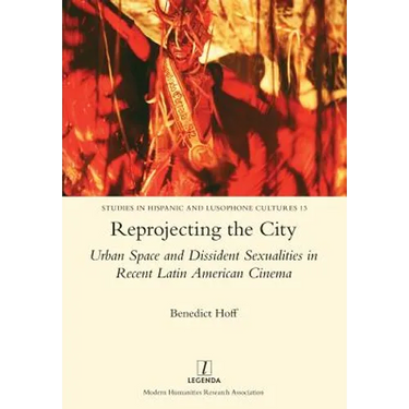 Reprojecting the City: Urban Space and Dissident Sexualities in Recent Latin American Cinema