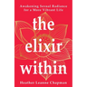 The Elixir Within: Awakening Sexual Radiance for a More Vibrant Life
