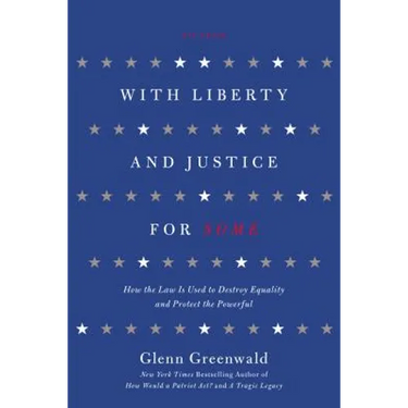 With Liberty and Justice for Some: How the Law Is Used to Destroy Equality and Protect the Powerful