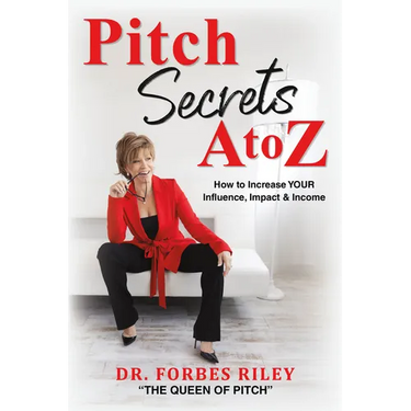 Pitch Secrets A to Z: How to Increase Your Influence, Impact, & Income