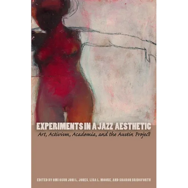 Experiments in a Jazz Aesthetic: Art, Activism, Academia, and the Austin Project