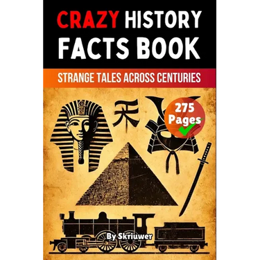 Crazy History Facts Book: Strange Tales Across Centuries