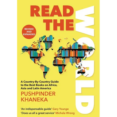Read the World: A Country-By-Country Guide to the Best Books on Africa, Asia and Latin America