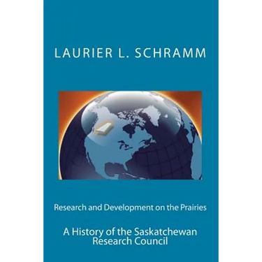 Research and Development on the Prairies: A History of the Saskatchewan Research Council