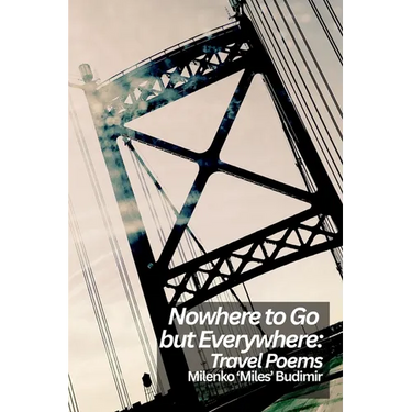 Nowhere to Go but Everywhere: Travel Poems