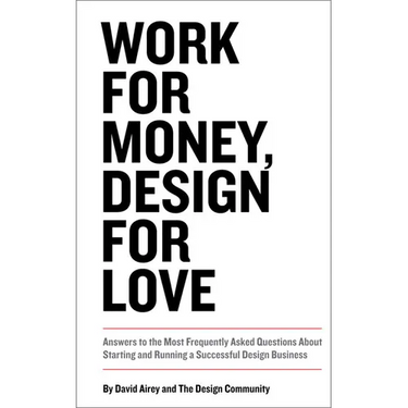 Work for Money, Design for Love: Answers to the Most Frequently Asked Questions about Starting and Running a Successful Design Business