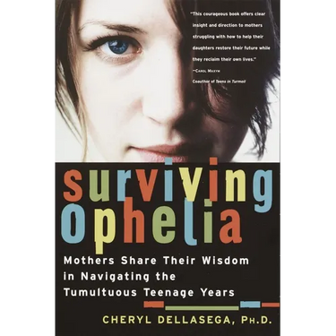 Surviving Ophelia: Mothers Share Their Wisdom in Navigating the Tumultuous Teenage Years