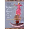 Ecologies of Empire in South Asia, 1400-1900