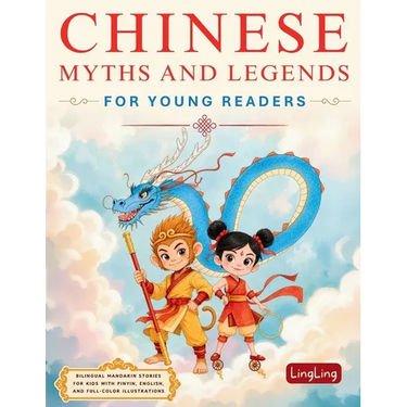 Chinese Myths and Legends for Young Readers: Bilingual Mandarin Stories for Kids with Pinyin, English, and Full-Color Illustrations