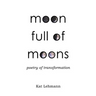 Moon Full of Moons: Poetry of Transformation