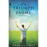 Triumph Over the Enemy: Understanding Paul's "Thorn in the Flesh" and How You Can Overcome the Messenger of Satan Assigned to You