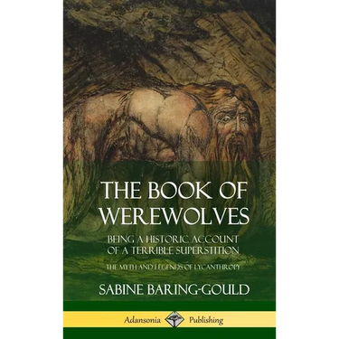 The Book of Werewolves: Being a Historic Account of a Terrible Superstition; the Myth and Legends of Lycanthropy (Hardcover)
