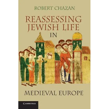 Reassessing Jewish Life in Medieval Europe. Robert Chazan