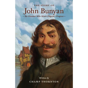 The Story of John Bunyan: The Prisoner Who Wrote Pilgrim's Progress