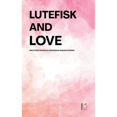 Lutefisk and Love And Other Bilingual Norwegian-English Stories
