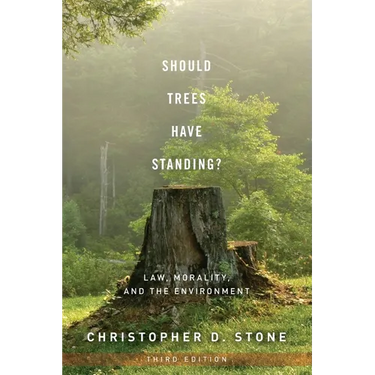Should Trees Have Standing?: Law, Morality, and the Environment