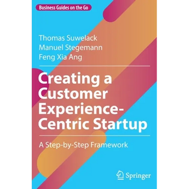 Creating a Customer Experience-Centric Startup: A Step-By-Step Framework