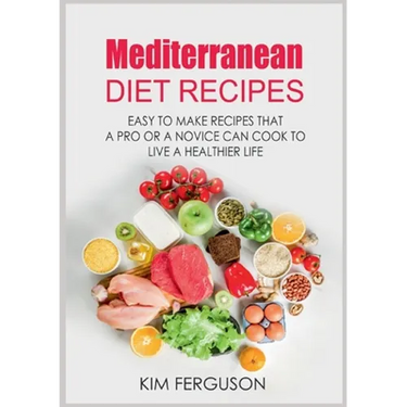 Mediterranean Diet Recipes: Easy to Make Recipes That a Pro or a Novice Can Cook To Live a Healthier Life