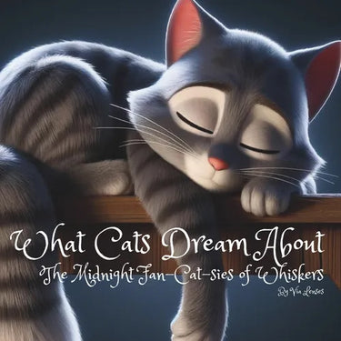 What Cats Dream About: "The Midnight Fan-Cat-Sies of Whiskers"