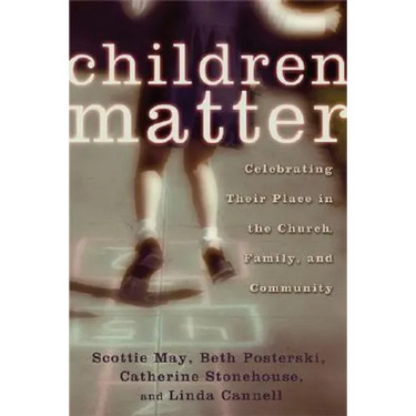 Children Matter: Celebrating Their Place in the Church, Family, and Community