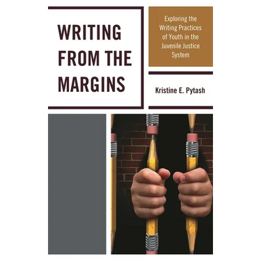 Writing from the Margins: Exploring the Writing Practices of Youth in the Juvenile Justice System