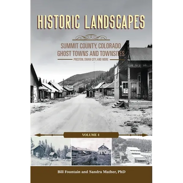 Historic Landscapes, Summit County Ghost Towns and Townsites Volume 4, Preston, Swan City, and More