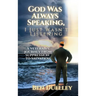 God Was Always Speaking, I Just Wasn't Listening: A Veteran's Journey from Suppression to Salvation