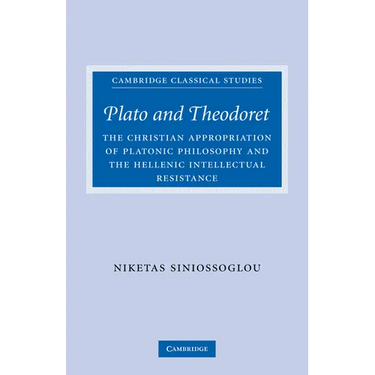 Plato and Theodoret: The Christian Appropriation of Platonic Philosophy and the Hellenic Intellectual Resistance