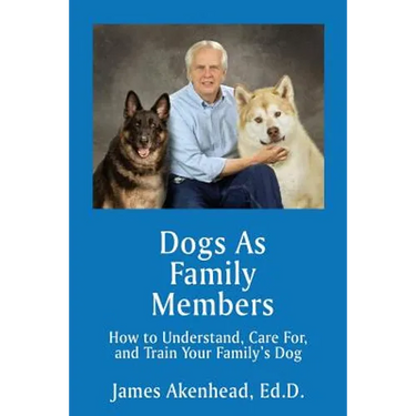 Dogs As Family Members: How to Understand, Care For, and Train Your Family's Dog