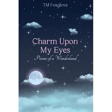 Charm Upon My Eyes: Poems of a Wonderland
