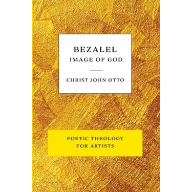 Bezalel, Image of God: Yellow Book of Poetic Theology for Artists