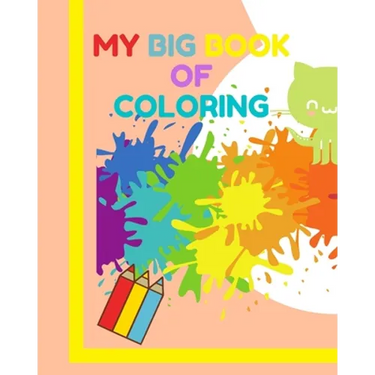 My big book of coloring: Learn how to draw and color for children 3-5 years old ! A very large book (8"x10")120 pages