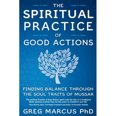 The Spiritual Practice of Good Actions: Finding Balance Through the Soul Traits of Mussar