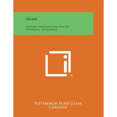 Glass: History, Manufacture and Its Universal Application