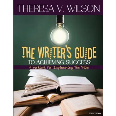 The Writer's Guide to Achieving Success: A Workbook for Implementing the Plan, 2nd Edition
