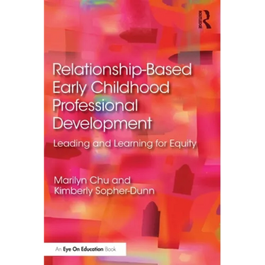 Relationship-Based Early Childhood Professional Development: Leading and Learning for Equity